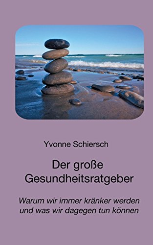Der große Gesundheitsratgeber: Warum wir immer kränker werden und was wir dagegen tun können