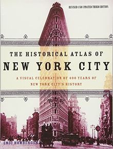 The Historical Atlas of New York City: A Visual Celebration of 400 Years of New York City's History