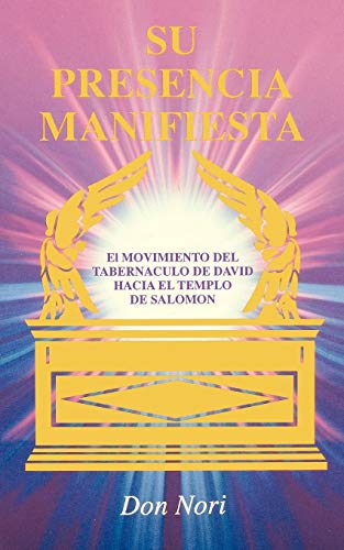 Su Presencia Manifiesta : El Movimiento Del Tabernaculo De David Hacia El Templo De Salomon (Spanische Edition von His Manifest Presence) (Paperback)