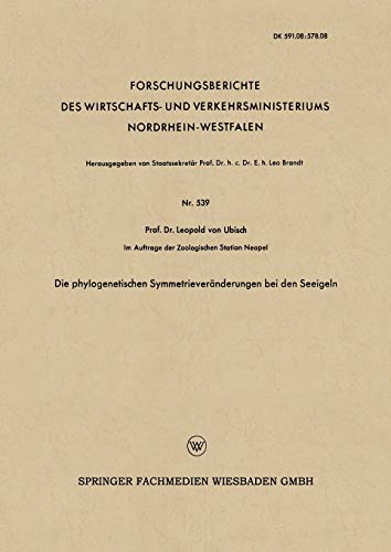 Die Phylogenetischen Symmetrieveränderungen bei den Seeigeln (Forschungsberichte des Wirtschafts- und Verkehrsministeriums Nordrhein-Westfalen) ... Nordrhein-Westfalen, 539, Band 539)