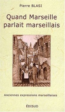 Quand Marseille parlait marseillais : anciennes expressions marseillaises
