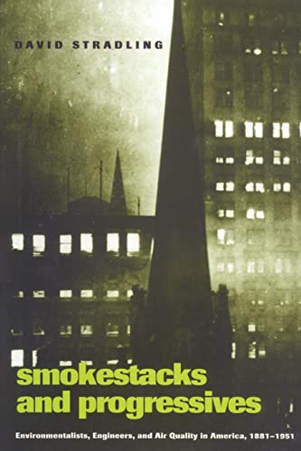 Smokestacks and Progressives: Environmentalists, Engineers, and Air Quality in America, 1881-1951