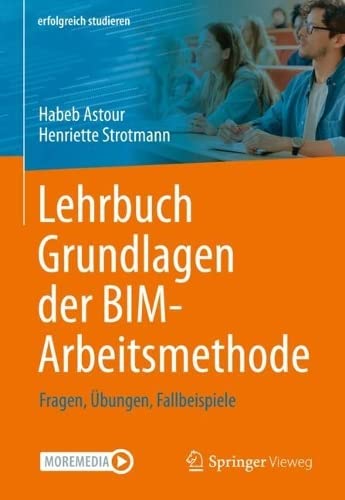 Lehrbuch Grundlagen der BIM-Arbeitsmethode: Fragen, Übungen, Fallbeispiele (erfolgreich studieren)