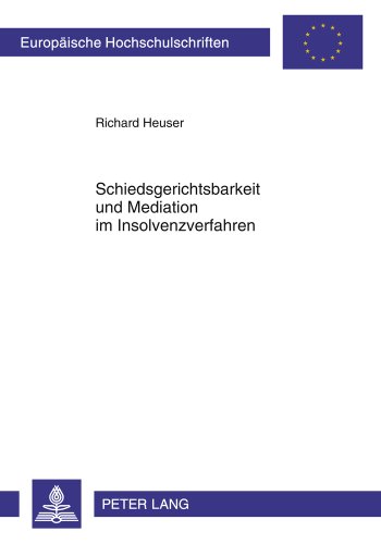 Schiedsgerichtsbarkeit und Mediation im Insolvenzverfahren (Europäische Hochschulschriften / European University Studies / Publications Universitaires Européennes)