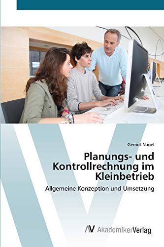Planungs- und Kontrollrechnung im Kleinbetrieb: Allgemeine Konzeption und Umsetzung