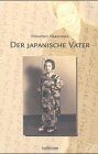 Der japanische Vater: Rückblick auf ein Leben zwischen zwei Welten