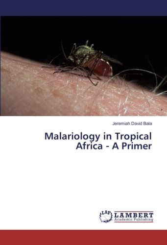 Malariology in Tropical Africa - A Primer