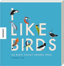 I like Birds: Die bunte Vielfalt unserer Vögel. Geschenkbuch für die Vogelbeobachtung