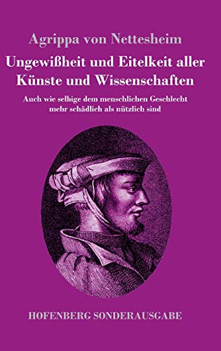 Ungewißheit und Eitelkeit aller Künste und Wissenschaften: Auch wie selbige dem menschlichen Geschlecht mehr schädlich als nützlich sind