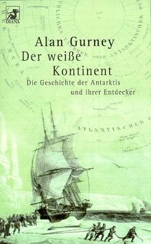 Der weiße Kontinent: Die Geschichte der Antarktis und ihrer Entdecker