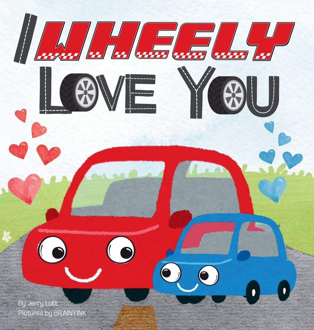 I Wheely Love You: A Vroom-tastic Rhyming Pun Book About Things That Go, Full of Love and Laughs for Babies and Toddlers
