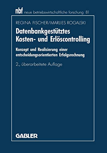 Datenbankgestütztes Kosten- und Erlöscontrolling: Konzept und Realisierung Einer Entscheidungsorientierten Erfolgsrechnung (Neue ... forschung (nbf), 172, Band 172)