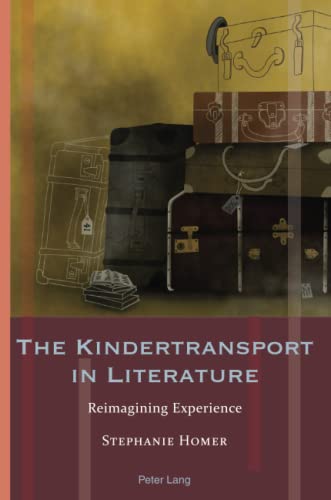 The Kindertransport in Literature: Reimagining Experience (Exile Studies, Band 20)