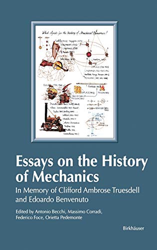 Essays on the History of Mechanics: In Memory of Clifford Ambrose Truesdell and Edoardo Benvenuto (Between Mechanics and Architecture)