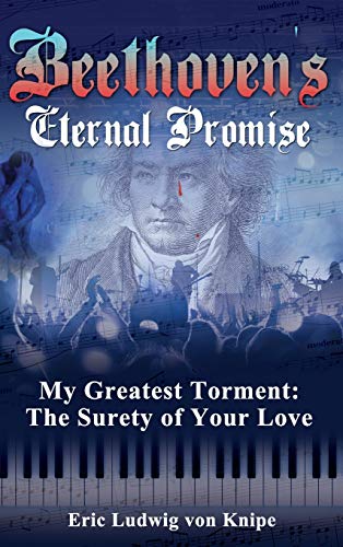 Beethoven's Eternal Promise: My Greatest Torment: The Surety of Your Love