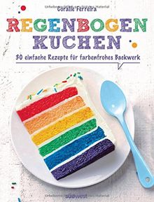 Regenbogenkuchen: 30 einfache Rezepte für farbenfrohes Backwerk