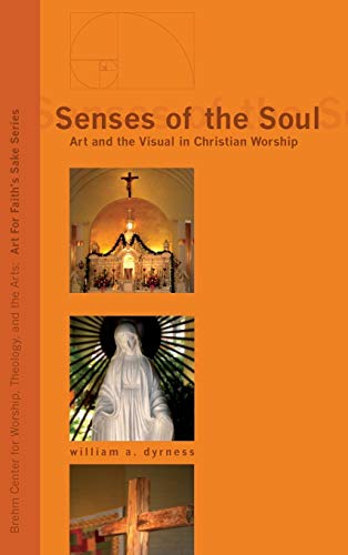 Senses of the Soul: Art and the Visual in Christian Worship (Art for Faith's Sake, Band 1)