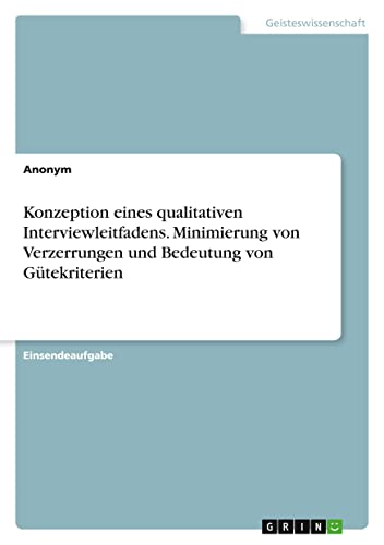 Konzeption eines qualitativen Interviewleitfadens. Minimierung von Verzerrungen und Bedeutung von Gütekriterien