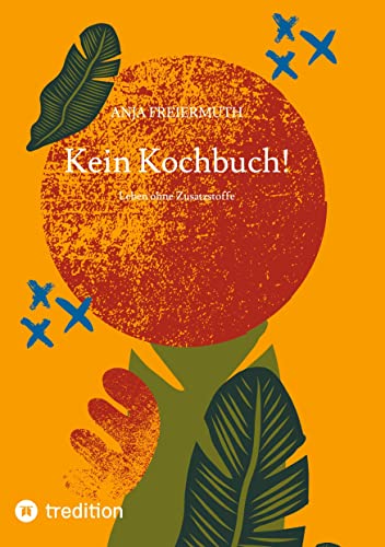 Kein Kochbuch!: Leben ohne Zusatzstoffe