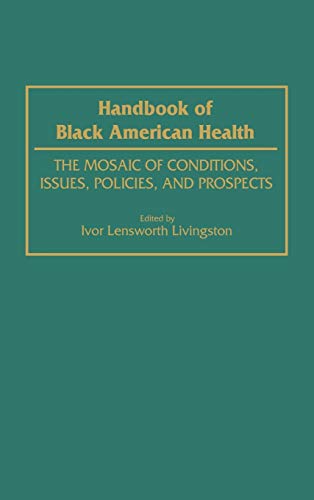 Handbook of Black American Health: The Mosaic of Conditions, Issues, Policies, and Prospects