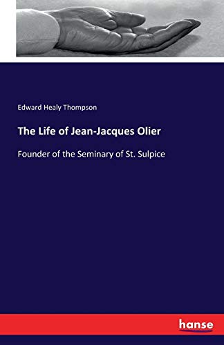 The Life of Jean-Jacques Olier: Founder of the Seminary of St. Sulpice