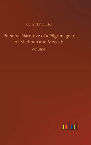 Personal Narrative of a Pilgrimage to Al-Madinah and Meccah: Volume I