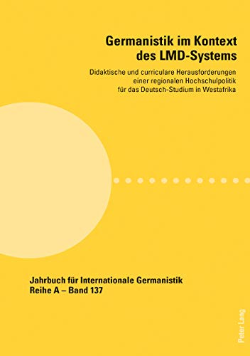 Germanistik im Kontext des LMD-Systems: Didaktische und curriculare Herausforderungen einer regionalen Hochschulpolitik für das Deutsch-Studium in ... Abhandlungen und Beiträge, Band 137)