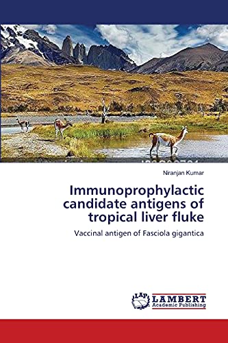 Immunoprophylactic candidate antigens of tropical liver fluke: Vaccinal antigen of Fasciola gigantica