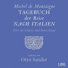 Tagebuch der Reise nach Italien. 2 CDs: Über die Schweiz nach Deutschland