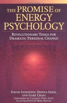The Promise of Energy Psychology: Revolutionary Tools for Dramatic Personal Change