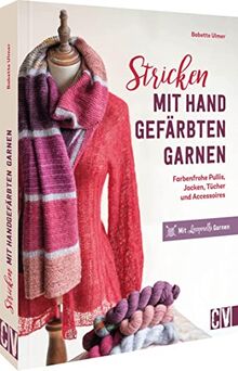 Strickbuch – Stricken mit handgefärbten Garnen: Farbenfrohe Pullis, Jacken, Tücher & Accessoires. Mit Locoporella-Garnen. Individuelle Pullis, Jacken, Tücher & Accessoires mit tollen Effekten