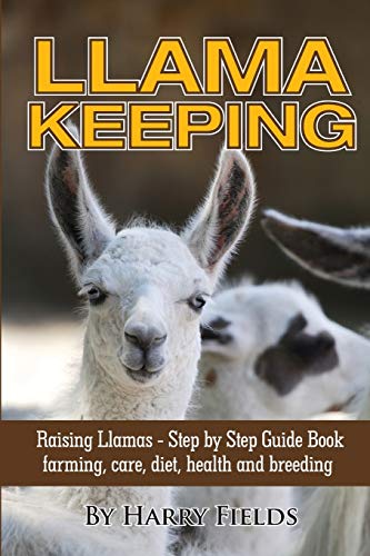 Llama Keeping Raising Llamas – Step by Step Guide Book… farming, care, diet, health and breeding
