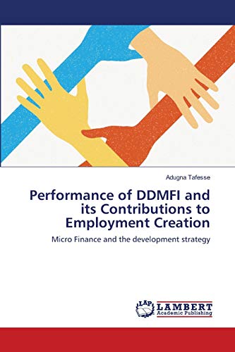 Performance of DDMFI and its Contributions to Employment Creation: Micro Finance and the development strategy