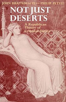 Not Just Deserts: A Republican Theory of Criminal Justice (Clarendon Paperbacks)