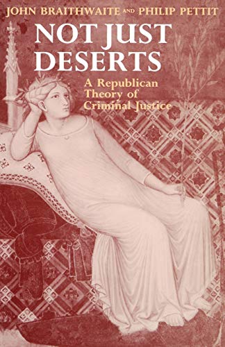 Not Just Deserts: A Republican Theory of Criminal Justice (Clarendon Paperbacks)