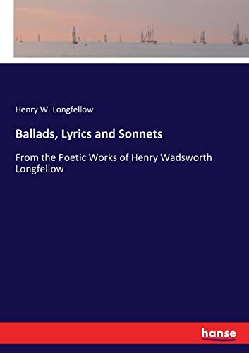 Ballads, Lyrics and Sonnets: From the Poetic Works of Henry Wadsworth Longfellow