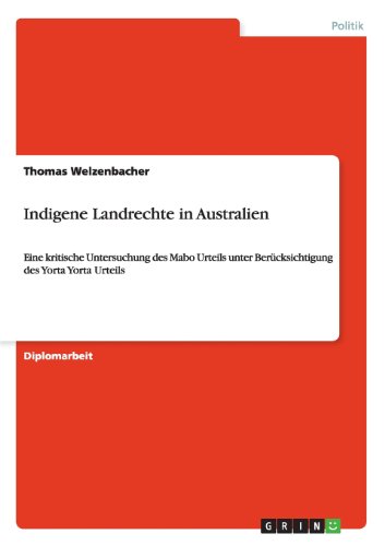 Indigene Landrechte in Australien: Eine kritische Untersuchung des Mabo Urteils unter Berücksichtigung des Yorta Yorta Urteils