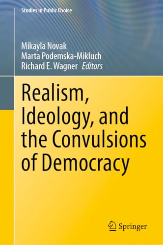 Realism, Ideology, and the Convulsions of Democracy (Studies in Public Choice, 44, Band 44)