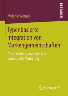 Typenbasierte Integration von Markengemeinschaften: Ansätze eines strategischen Community Marketing