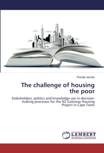 The challenge of housing the poor: Stakeholders, politics and knowledge use in decision-making processes for the N2 Gateway Housing Project in Cape Town