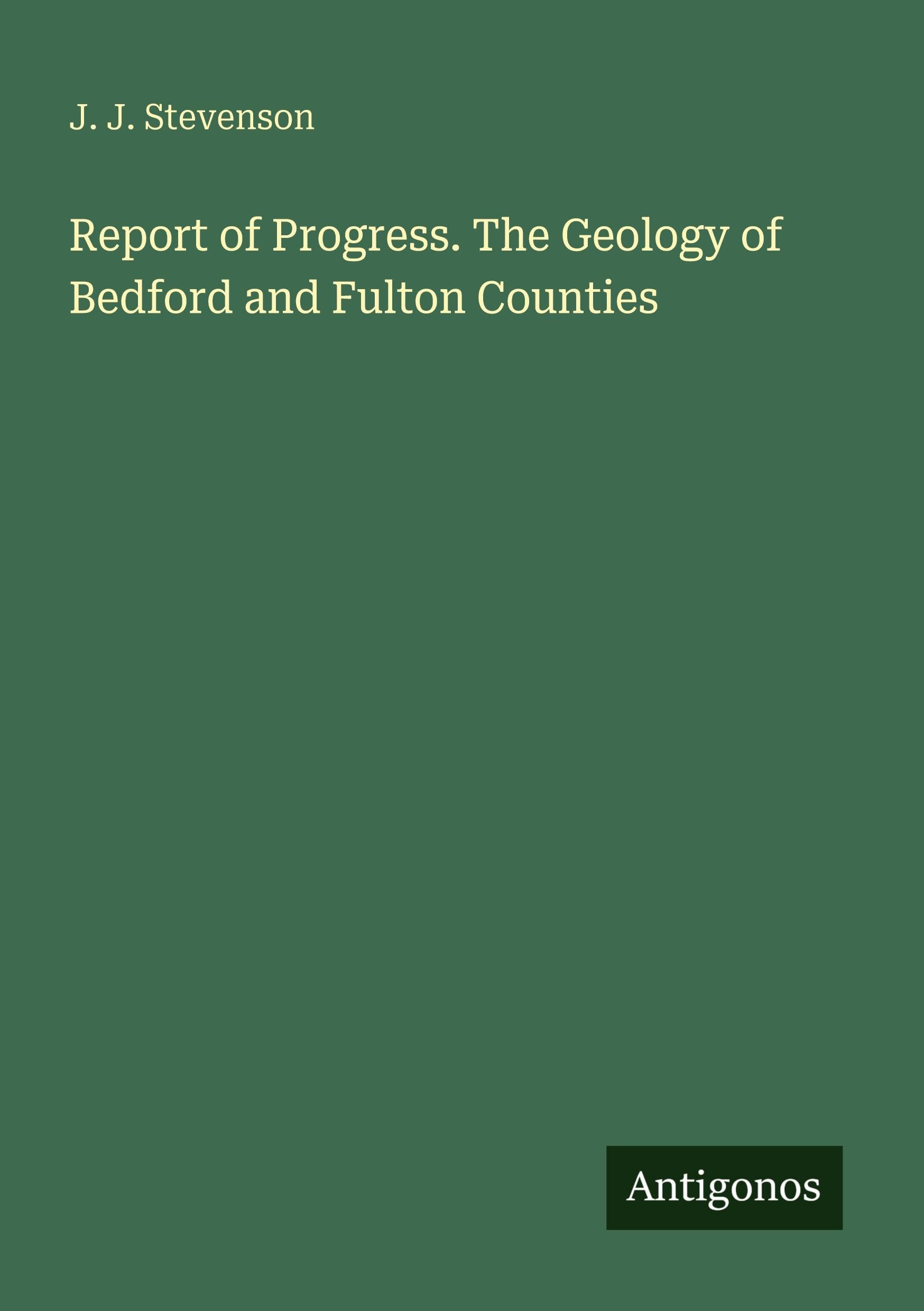 Report of Progress. The Geology of Bedford and Fulton Counties