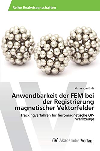 Anwendbarkeit der FEM bei der Registrierung magnetischer Vektorfelder: Trackingverfahren für ferromagnetische OP-Werkzeuge