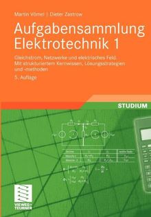 Aufgabensammlung Elektrotechnik 1: Gleichstrom, Netzwerke und Elektrisches Feld. Mit Strukturiertem Kernwissen, Lösungsstrategien und -Methoden (German Edition)