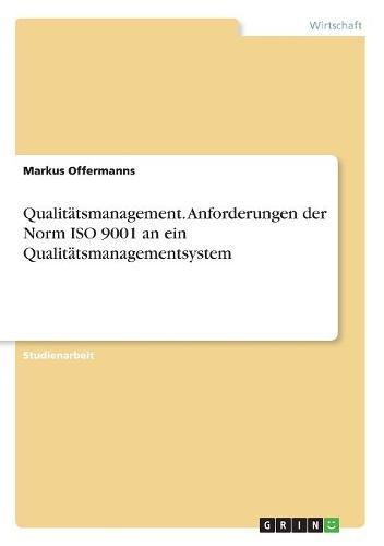 Qualitätsmanagement. Anforderungen der Norm ISO 9001 an ein Qualitätsmanagementsystem