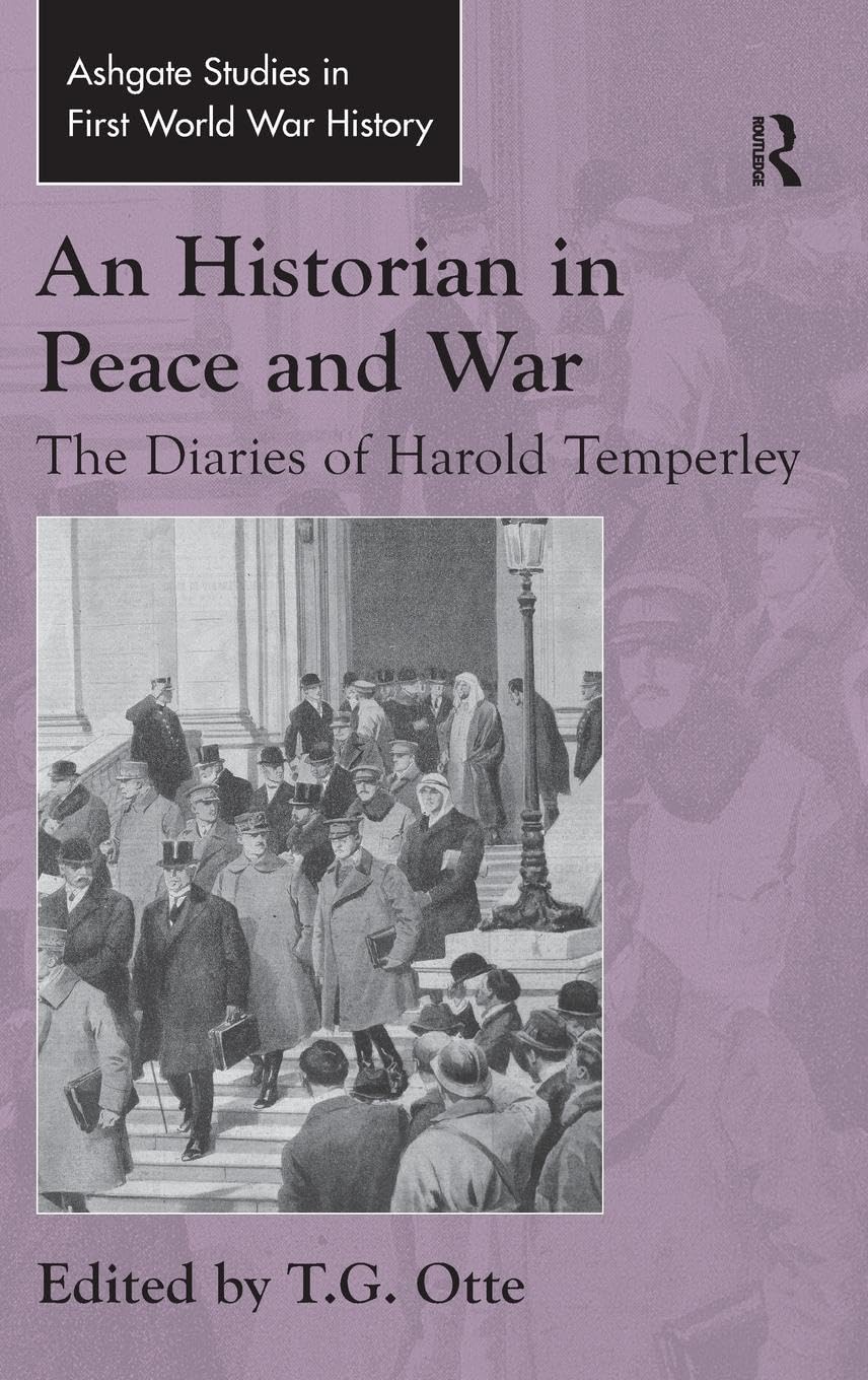 An Historian in Peace and War: The Diaries of Harold Temperley (Ashgate Studies in First World War History)
