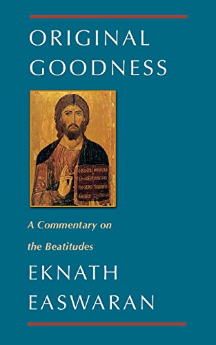 Original Goodness, Eknath Easwaran On The Beatitudes (Classics Of Christian Inspiration Series)