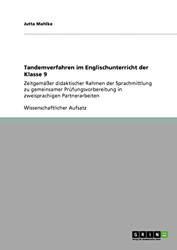 Tandemverfahren im Englischunterricht der Klasse 9: Zeitgemäßer didaktischer Rahmen der Sprachmittlung zu gemeinsamer Prüfungsvorbereitung in zweisprachigen Partnerarbeiten