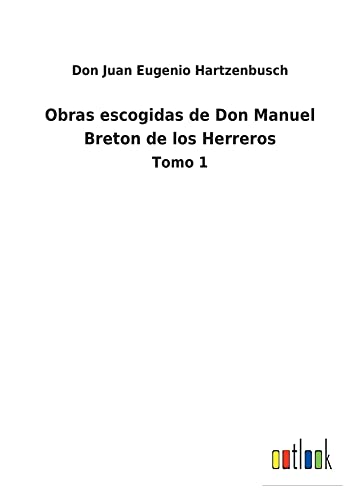 Obras escogidas de Don Manuel Breton de los Herreros: Tomo 1