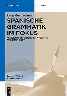 Spanische Grammatik im Fokus: Klassische Beschreibungsprobleme aus neuer Sicht (Romanistische Arbeitshefte, 65, Band 65)
