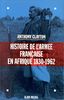 Histoire de L'Armee Francaise En Afrique, 1830-1962